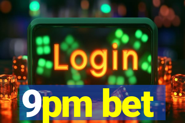 9pm bet